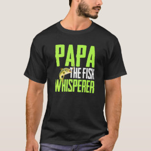 Saying For Fishing - Papa The Fish Whisper Fish Ar T-Shirt