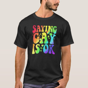 Saying Gay Is Ok Lgbt Ally Transgender Right Lgbt  T-Shirt