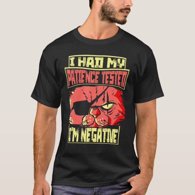 Saying I Had My Patience Tested I'm Negative Cat T-Shirt (Front)