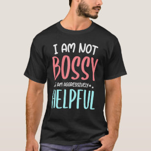 Saying I'm Not Bossy I'm Aggressively Helpful Mom  T-Shirt