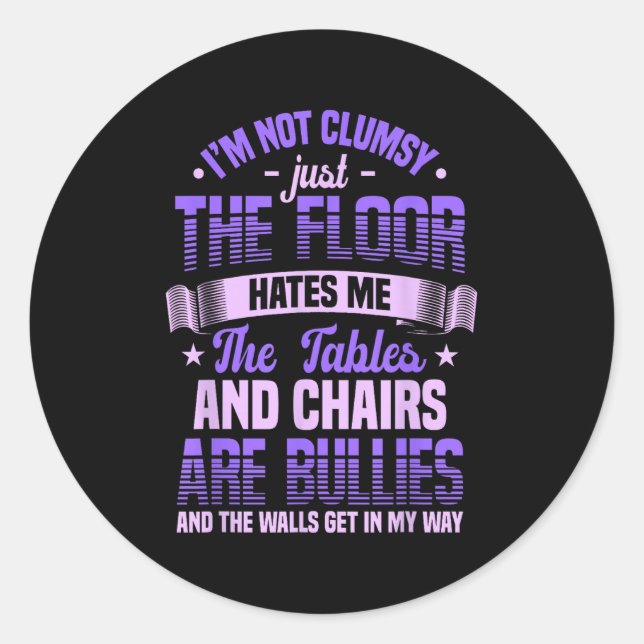 Saying I'm Not Clumsy Im Not Clumsy Sarcastic Wome Classic Round Sticker (Front)