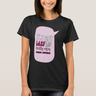 Saying I'm Not Lazy I Just Really Enjoy Doing Noth T-Shirt