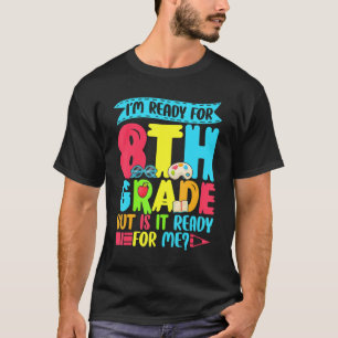 Saying I'm Ready For 8th Grade Back To School T-Shirt