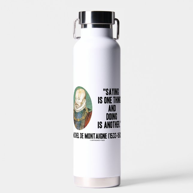 Saying Is One Thing Doing Is Another de Montaigne Water Bottle (Front)