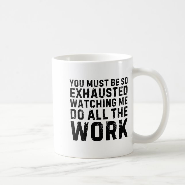 Saying Must Be So Exhausted Watching Me Do The All Coffee Mug (Right)