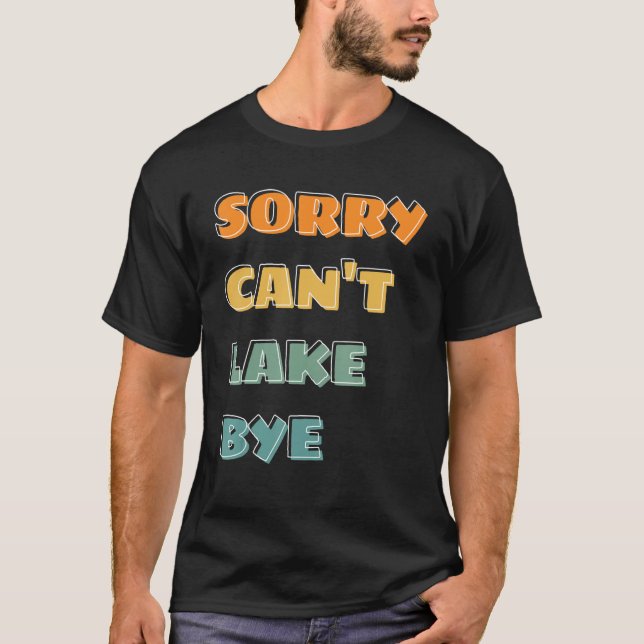 saying sorry can t lake bye summer T-Shirt (Front)