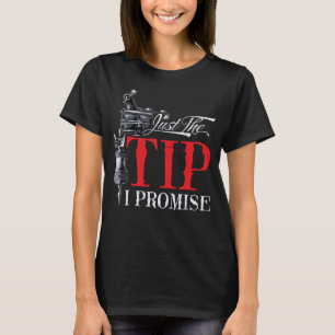 Saying Tattoo Artist Just the tip i promise Tattoo T-Shirt