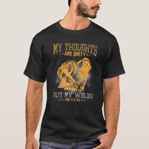saying welding strong welder my thoughts are dirty T-Shirt