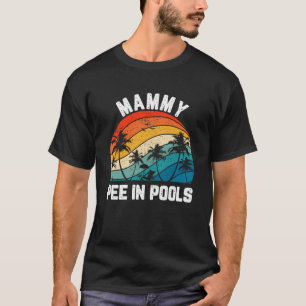 Sayings Jokes Sarcastic Retro Mammy Pee In Pools T-Shirt