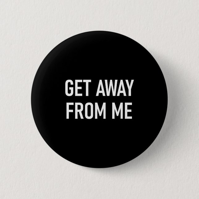Sayings Sarcastic Me Jokes Get Away 2 Inch Round Button (Front)
