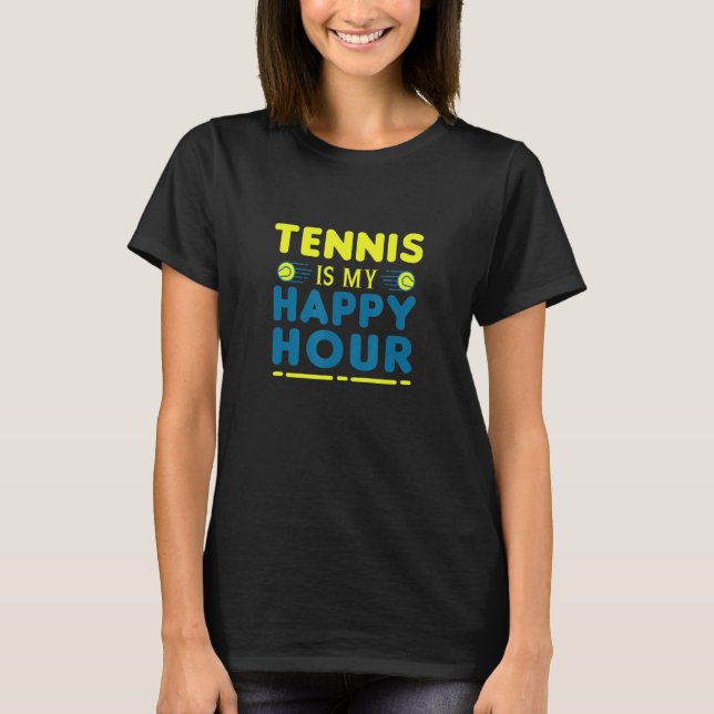 Sayings Tennis Is My Happy Hour Player For Men T-Shirt (Front)