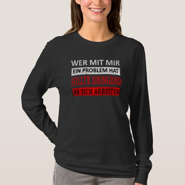 Sayings Wer Mit Mir Ein Problem Hat T-Shirt (Front)