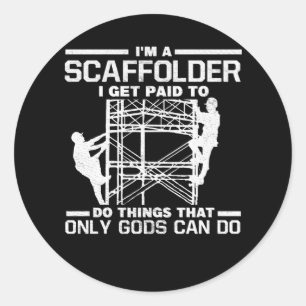 Scaffolder Get Paid Things Gods Can Do Scaffolding Classic Round Sticker