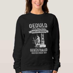 Scaffolders Snap Directly Out Of Patience Is What Sweatshirt