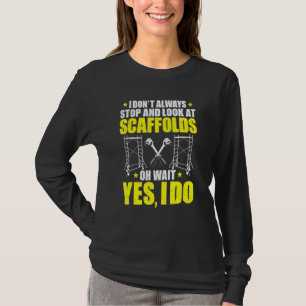Scaffolding Stop And Look At Scaffolds Scaffolder T-Shirt