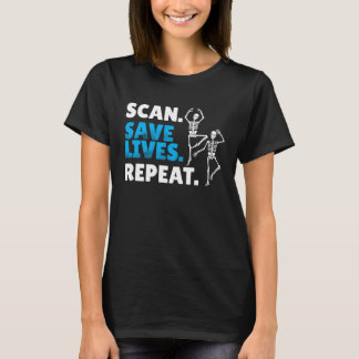 Scan Save Lives Repeat Radiology Radiologist T-Shirt