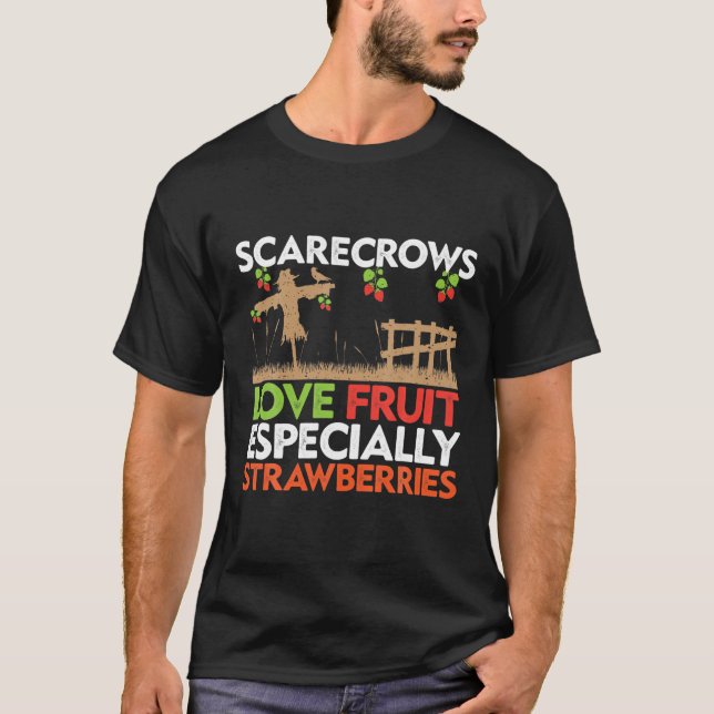 Scarecrows Love Fruit Especially Strawberries T-Shirt (Front)