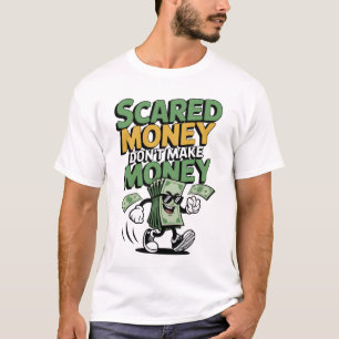 Scared Money Don't Make Money T-Shirt