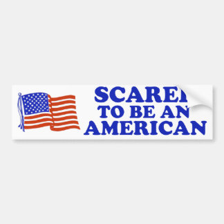 Scared to be an American Bumper Sticker