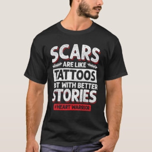 Scars Are Like Tattoos Open Heart Surgery Recovery T-Shirt
