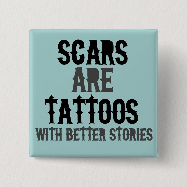 Scars are Tattoos 2 Inch Square Button (Front)