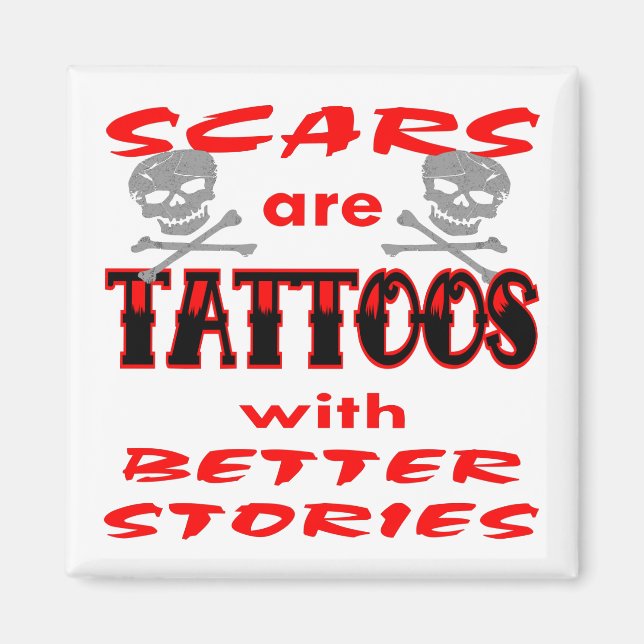 Scars Are Tattoos With Better Stories Magnet (Front)
