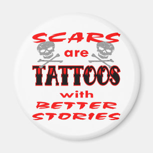 Scars Are Tattoos With Better Stories Magnet