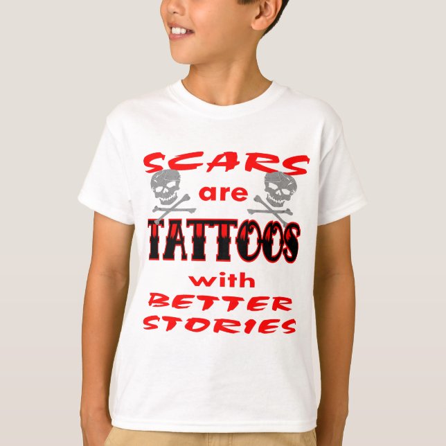 Scars Are Tattoos With Better Stories T-Shirt (Front)