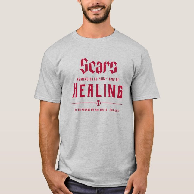Scars remind us of pain and of healing T-Shirt (Front)