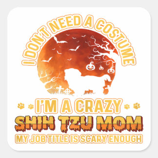 Scary Costume | Dog Mama Crazy Shih Tzu Mom Square Sticker
