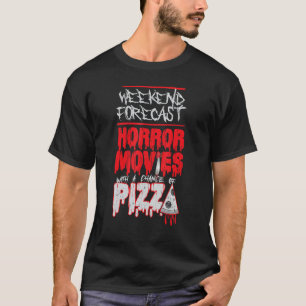 Scary Horror Movie Pizza Weekend Forecast T-Shirt