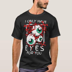 Scary I Have Only Eyes For You Eyell Halloween Gif T-Shirt