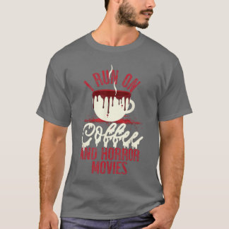 Scary I Run On Coffee and Horror Movies friend T-Shirt