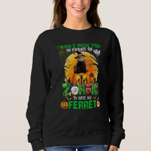 Scary Push You In Front Of Zombies To Save My Ferr Sweatshirt