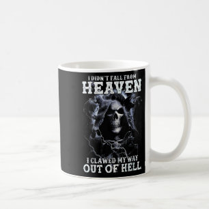 Scary Skull didnt Fall From Heaven Clawed Way Out Coffee Mug