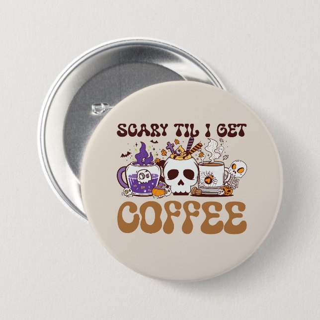 Scary Til I Get Coffee - Halloween Coffee Lover 3 Inch Round Button (Front & Back)