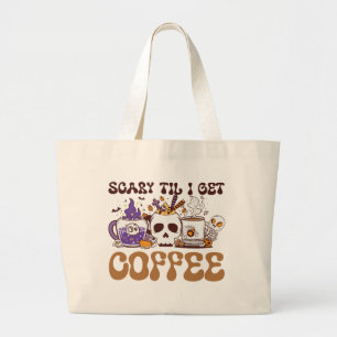 Scary Til I Get Coffee - Halloween Coffee Lover Large Tote Bag