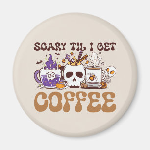 Scary Til I Get Coffee - Halloween Coffee Lover Magnet
