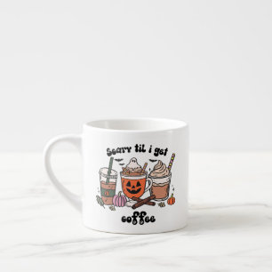 Scary Til I Get Coffee Halloween Espresso Cup