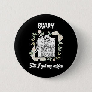 Scary Till I Get My Coffee Skeleton Halloween Cup 2 Inch Round Button
