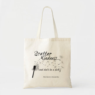 Scatter Kindness and don't be a dick tote Bag