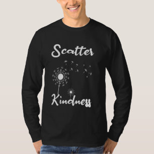 Scatter Kindness Dandelion Flower Kind Orange Unit T-Shirt