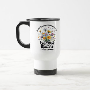 Scatter kindness. Kindness matters. Be kind to all Travel Mug