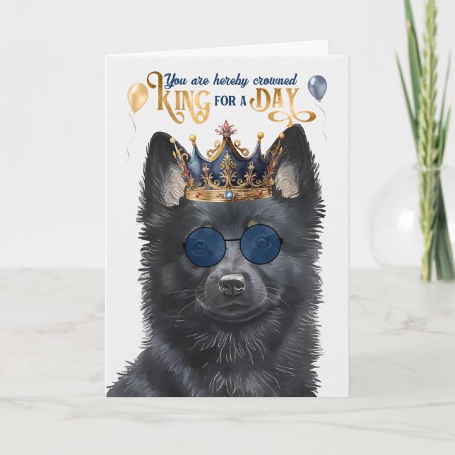Schipperke Dog King for Day Funny Birthday Card (Front)