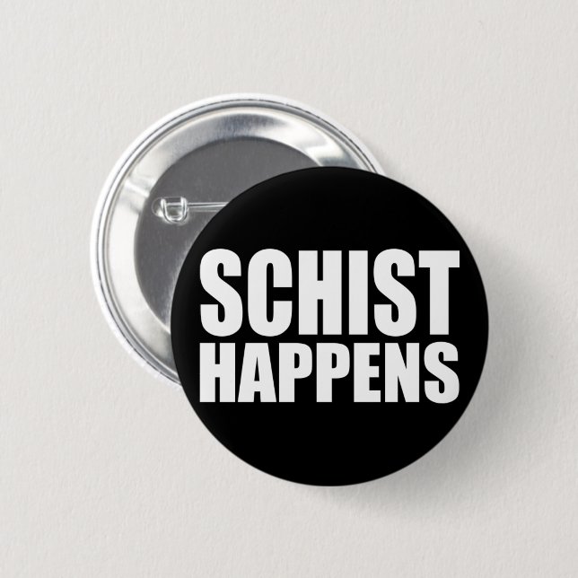 Schist Happens 2 Inch Round Button (Front & Back)
