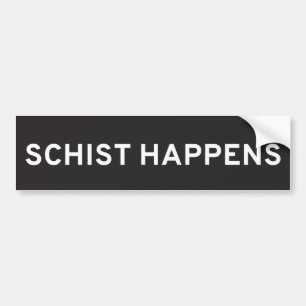 Schist Happens Bumper Sticker