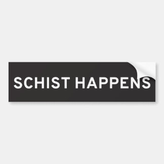 Schist Happens Bumper Sticker