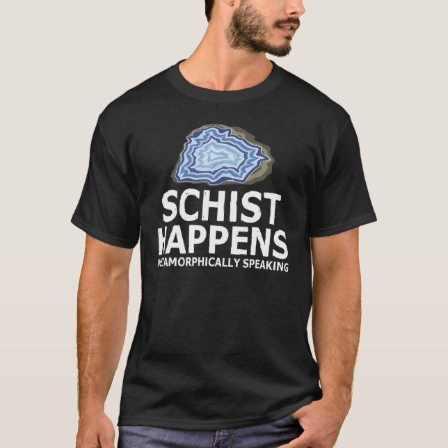 Schist Happens Metamorphically Speaking Rock Colle T-Shirt (Front)