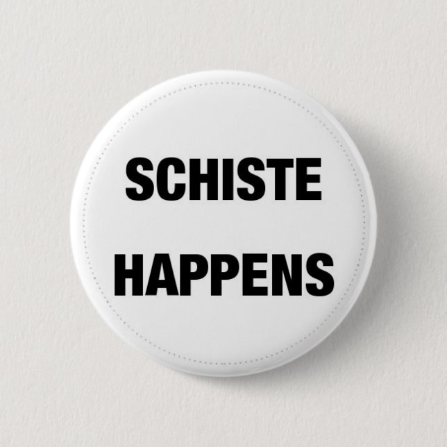 Schiste Happens 2 Inch Round Button (Front)
