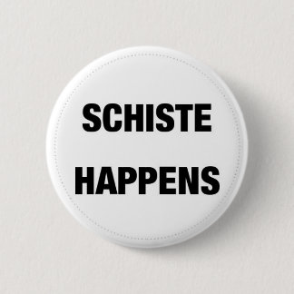 Schiste Happens 2 Inch Round Button